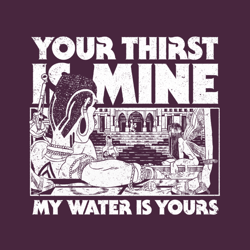 Your Thirst Is Mine T-Shirt